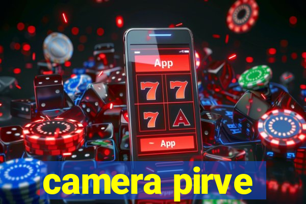 camera pirve